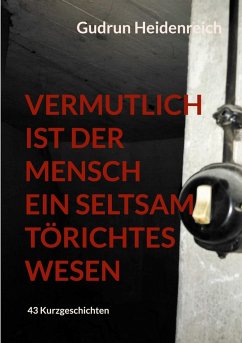 Cover Vermutlich ist der Mensch ein seltsam törichtes Wesen (eBook, ePUB)