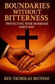 Boundaries Without Bitterness: Protecting Your Marriage God's Way (eBook, ePUB) Boundaries Without Bitterness: Protecting Your Marriage God's Way (eBook, ePUB)