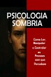 Psicologia Sombria: Como Ler, Manipular... - Bild 1