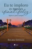 Eu te imploro o nosso final feliz (eBook, ePUB)