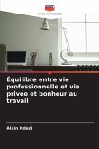 Équilibre entre vie professionnelle et vie privée et bonheur au travail Équilibre entre vie professionnelle et vie privée et bonheur au travail