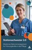 Stationsschwester 2.0 - Modernes Stationsmanagement für Führungskräfte in der Pflege Stationsschwester 2.0 - Modernes Stationsmanagement für Führungskräfte in der Pflege