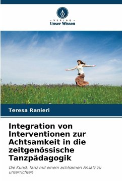 Integration von Interventionen zur Achtsamkeit in die zeitgenössische Tanzpädagogik - Ranieri, Teresa Integration von Interventionen zur Achtsamkeit in die zeitgenössische Tanzpädagogik - Ranieri, Teresa