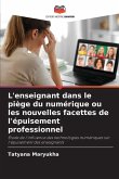 L'enseignant dans le piège du numérique ou les nouvelles facettes de l'épuisement professionnel L'enseignant dans le piège du numérique ou les nouvelles facettes de l'épuisement professionnel