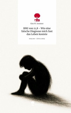 Cover BMI von 11,8 - Wie eine falsche Diagnose mich fast das Leben kostete. Life is a Story - story.one