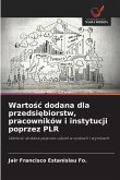 Warto¿¿ dodana dla przedsi¿biorstw, pracowników i instytucji poprzez PLR Warto¿¿ dodana dla przedsi¿biorstw, pracowników i instytucji poprzez PLR