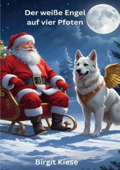 Der weiße Engel auf vier Pfoten - Kiese, Birgit Der weiße Engel auf vier Pfoten - Kiese, Birgit