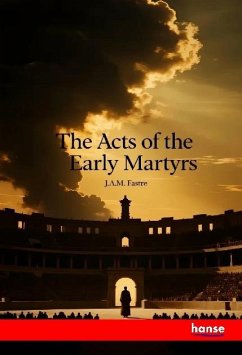 The Acts of the Early Martyrs The Acts of the Early Martyrs