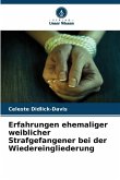 Erfahrungen ehemaliger weiblicher Strafgefangener bei der Wiedereingliederung Erfahrungen ehemaliger weiblicher Strafgefangener bei der Wiedereingliederung