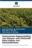Kationische Eigenschaften von Wasser und Stickstoff beim Anbau von Sonnenblumen Kationische Eigenschaften von Wasser und Stickstoff beim Anbau von Sonnenblumen