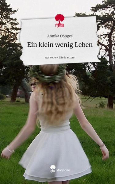 Ein klein wenig Leben. Life is a Story - story.one Ein klein wenig Leben. Life is a Story - story.one