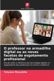 O professor na armadilha digital ou as novas facetas do esgotamento profissional O professor na armadilha digital ou as novas facetas do esgotamento profissional