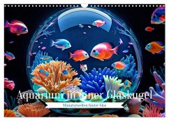Aquarium in einer Glaskugel (Wandkalender 2026 DIN A3 quer), CALVENDO Monatskalender Aquarium in einer Glaskugel (Wandkalender 2026 DIN A3 quer), CALVENDO Monatskalender