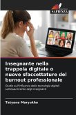 Insegnante nella trappola digitale o nuove sfaccettature del burnout professionale Insegnante nella trappola digitale o nuove sfaccettature del burnout professionale