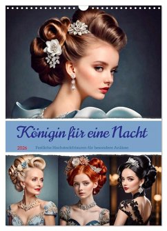Königin für eine Nacht. Festliche Hochsteckfrisuren für besondere Anlässe (Wandkalender 2026 DIN A3 hoch), CALVENDO Monatskalender Königin für eine Nacht. Festliche Hochsteckfrisuren für besondere Anlässe (Wandkalender 2026 DIN A3 hoch), CALVENDO Monatskalender