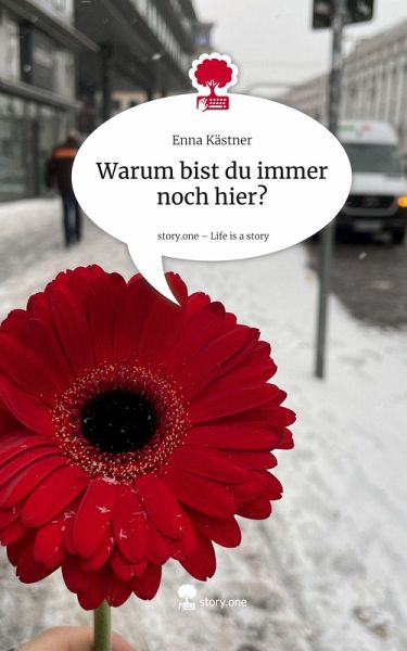 Warum bist du immer noch hier?. Life is a Story - story.one Warum bist du immer noch hier?. Life is a Story - story.one