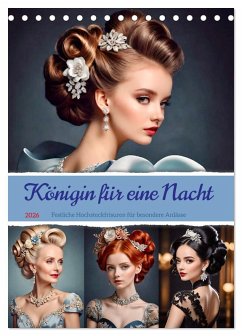 Königin für eine Nacht. Festliche Hochsteckfrisuren für besondere Anlässe (Tischkalender 2026 DIN A5 hoch), CALVENDO Monatskalender Königin für eine Nacht. Festliche Hochsteckfrisuren für besondere Anlässe (Tischkalender 2026 DIN A5 hoch), CALVENDO Monatskalender