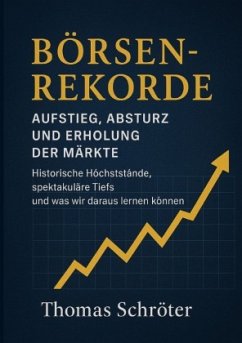 Börsenrekorde - Aufstieg, Absturz und Erholung der Märkte - Schröter, Thomas Börsenrekorde - Aufstieg, Absturz und Erholung der Märkte - Schröter, Thomas