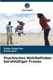 Psychisches Wohlbefinden berufstätiger Frauen Psychisches Wohlbefinden berufstätiger Frauen
