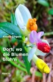 Dort, wo die Blumen blüh'n Dort, wo die Blumen blüh'n