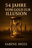 54 Jahre - Vom Gold zur Illusion (eBook, ePUB)