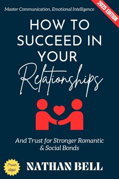 How to Succeed in Your Relationships: (eBook, ePUB) - Bell, Nathan