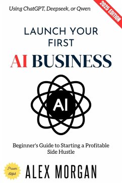 Cover Launch Your First AI Business: (eBook, ePUB)