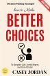 How to Make Better Choices: (eBook,... - Bild 1