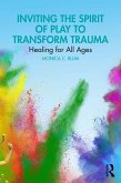 Inviting the Spirit of Play to Transform Trauma (eBook, PDF)