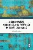 Millennialism, Millerites, and Prophecy in Bahá'í Discourse (eBook, ePUB)