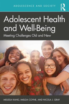 Adolescent Health and Well-Being (eBook, PDF) - Kang, Melissa; Coyne, Imelda; Gray, Nicola J Adolescent Health and Well-Being (eBook, PDF) - Kang, Melissa; Coyne, Imelda; Gray, Nicola J