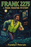 FRANK 2275: A Frank Peniston Mystery (Frank Peniston Mysteries, #10) (eBook, ePUB) FRANK 2275: A Frank Peniston Mystery (Frank Peniston Mysteries, #10) (eBook, ePUB)