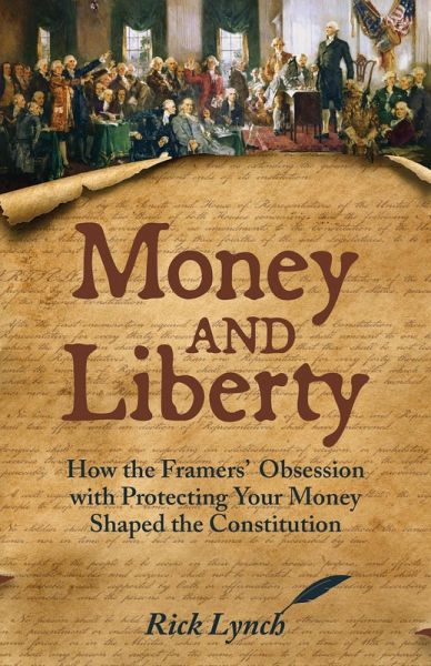 Money and Liberty: How the Framers' Obsession with Protecting Your Money Shaped the Constitution (eBook, ePUB) Money and Liberty: How the Framers' Obsession with Protecting Your Money Shaped the Constitution (eBook, ePUB)