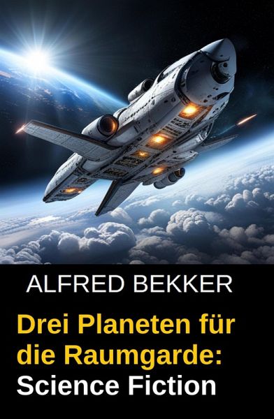 Drei Planeten für die Raumgarde: Science Fiction (eBook, ePUB) Drei Planeten für die Raumgarde: Science Fiction (eBook, ePUB)