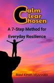 Calm, Clear, Chosen: A 7-Step Method for Everyday Resilience (eBook, ePUB)