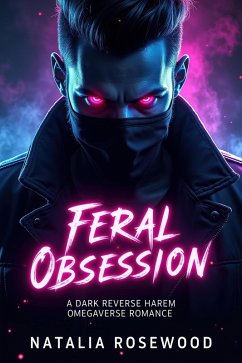 Cover Feral Obsession: A Dark Reverse Harem Omegaverse Romance (Twisted Alphas Series) (eBook, ePUB)