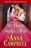Sir Hugo Seeks a Wife: Cinderellas of Mayfair Book 1 (eBook, ePUB) Sir Hugo Seeks a Wife: Cinderellas of Mayfair Book 1 (eBook, ePUB)