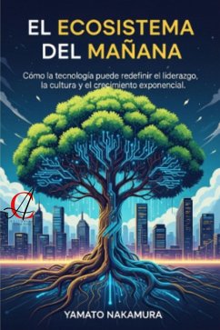 Cover El Ecosistema Del Mañana: Cómo la tecnología puede redefinir el liderazgo, la cultura y el crecimiento exponencial (eBook, ePUB)