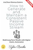 How to Generate and Maintain a Consistent Passive Income Stream: (eBook, ePUB) How to Generate and Maintain a Consistent Passive Income Stream: (eBook, ePUB)