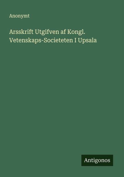 Arsskrift Utgifven af Kongl. Vetenskaps-Societeten I Upsala