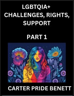 LGBTQIA+ Challenges, Rights, Support (Volume 1)- The Unseen Struggles, Pride and Triumphs of the LGBTQ Community, Navigating Identity, Romance, Love, and Justice for Beyond the Binary, Queer and Rainbow in a Divided World - Benett, Carter Pride