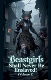 Beastgirls Shall Never Be Enslaved! (Volume 1) Beastgirls Shall Never Be Enslaved! (Volume 1)