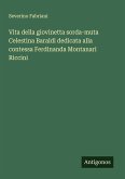 Vita della giovinetta sorda-muta Celestina Baraldi dedicata alla contessa Ferdinanda Montanari Riccini