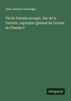 Cover Vie de Zumalacarregui, duc de la Victoire, capitaine-général de l'armée de Charles V