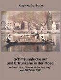 Schiffsunglücke auf und Ertrunkene in der Mosel anhand der Bernkasteler Zeitung von 1835 bis 1900 Schiffsunglücke auf und Ertrunkene in der Mosel anhand der Bernkasteler Zeitung von 1835 bis 1900