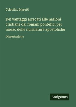 Cover Dei vantaggi arrecati alle nazioni cristiane dai romani pontefici per mezzo delle nunziature apostoliche