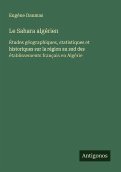 Le Sahara algérien - Daumas, Eugéne