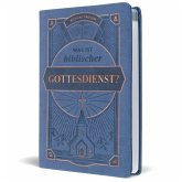 Was ist biblischer Gottesdienst? Was ist biblischer Gottesdienst?