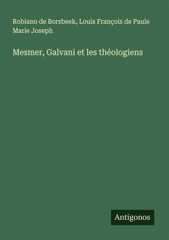 Mesmer, Galvani et les théologiens - de Borsbeek, Robiano; de Paule Marie Joseph, Louis François