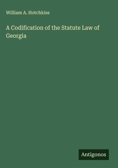 A Codification of the Statute Law of Georgia - Hotchkiss, William A.